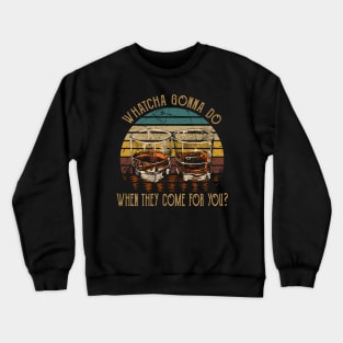 Whatcha Gonna Do When They Come For You Glasses Whiskey Country Music Crewneck Sweatshirt